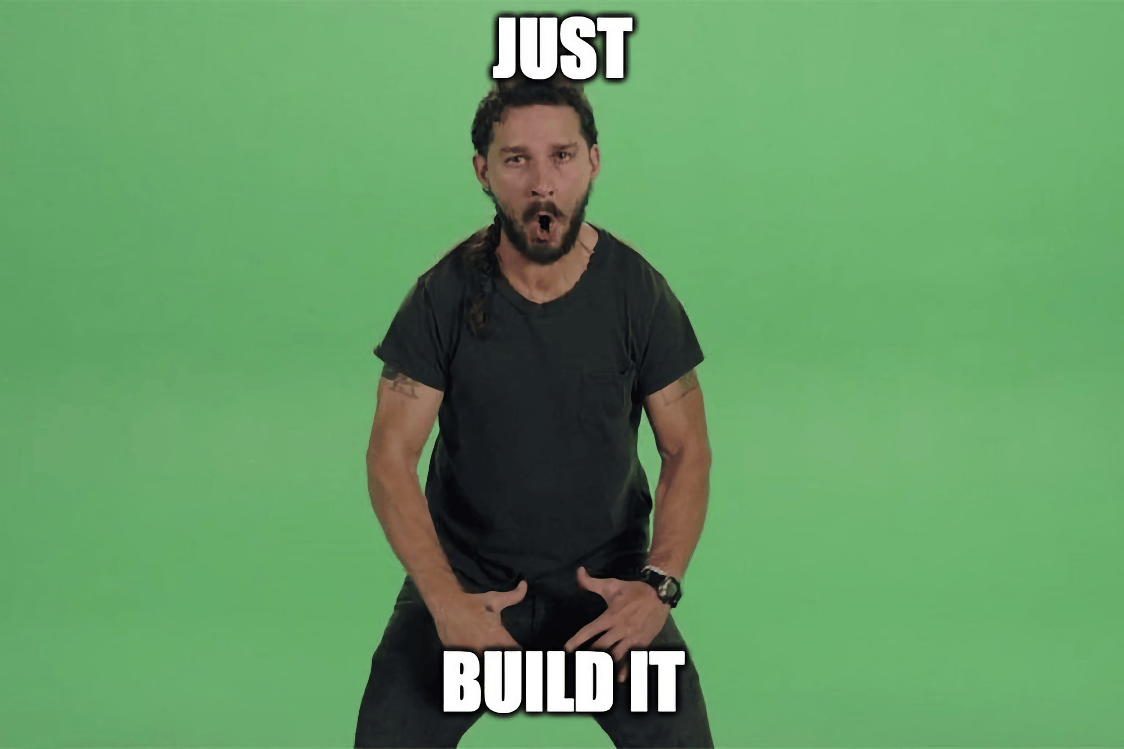 JUST BUILD IT